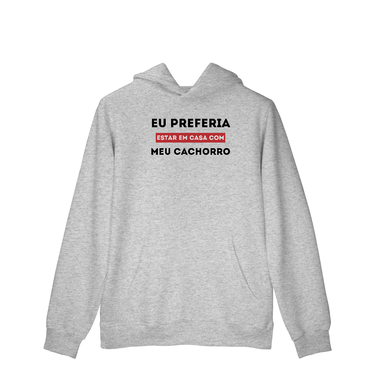 Preferia meu Cachorro [Moletom Prime Canguru]