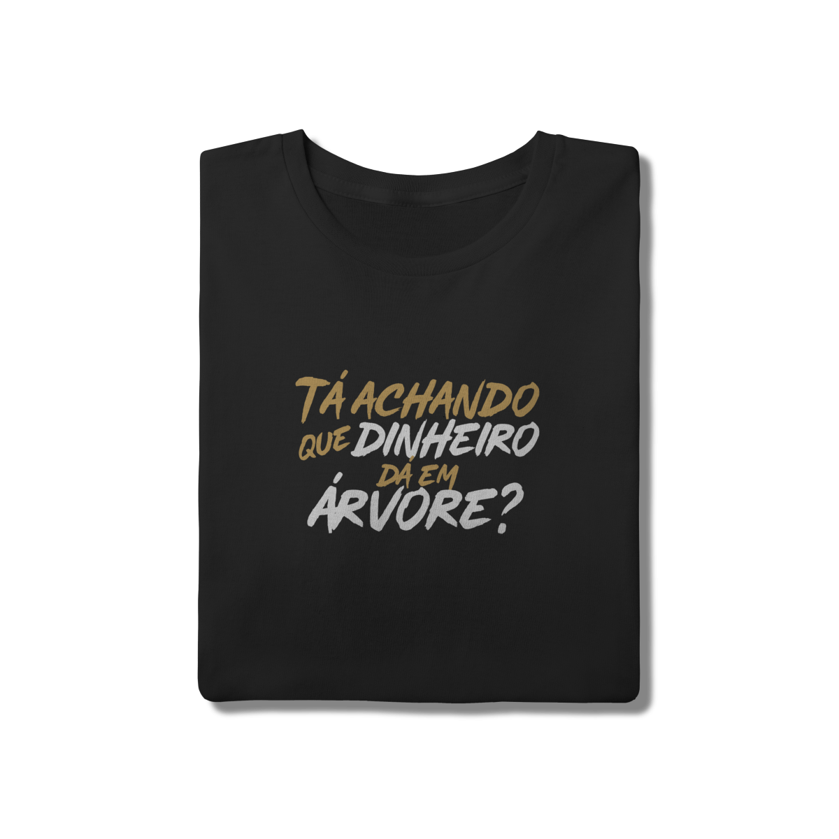 Camiseta Frases Paizão - Dinheiro dá em Árvore?