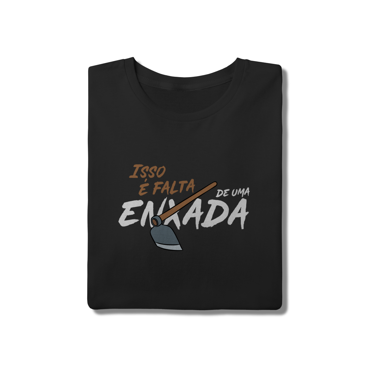 Camiseta Frases Paizão - Isso é falta de Enxada