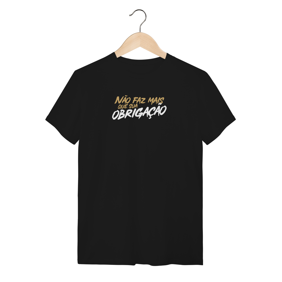 Camiseta Frases Paizão - Não faz mais que sua obrigação