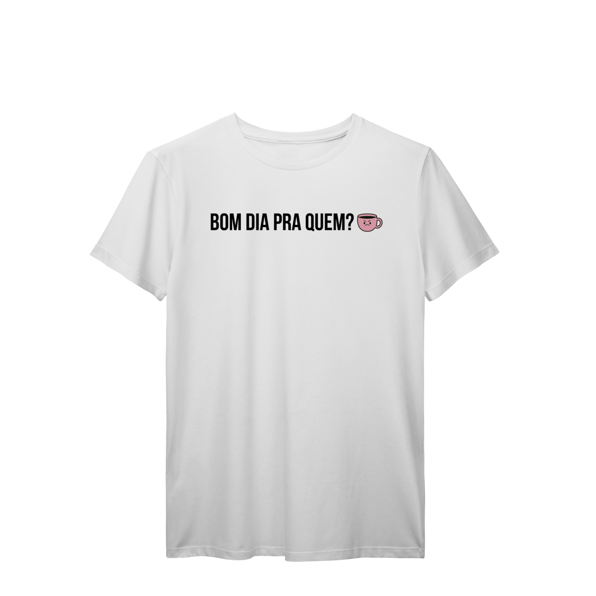 t-shirt || bom dia pra quem?
