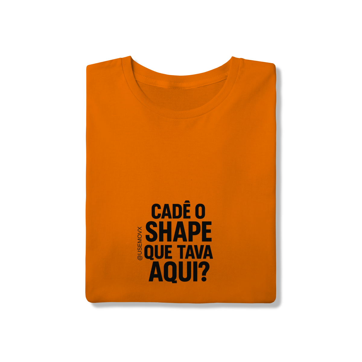 Cadê o Shape T-Shirt Quality