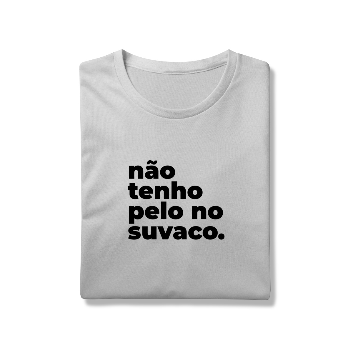 Não tenho pelo no suvaco