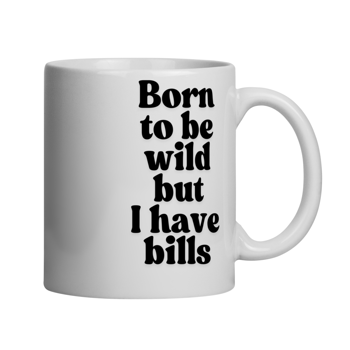 born to be wild but I have bills