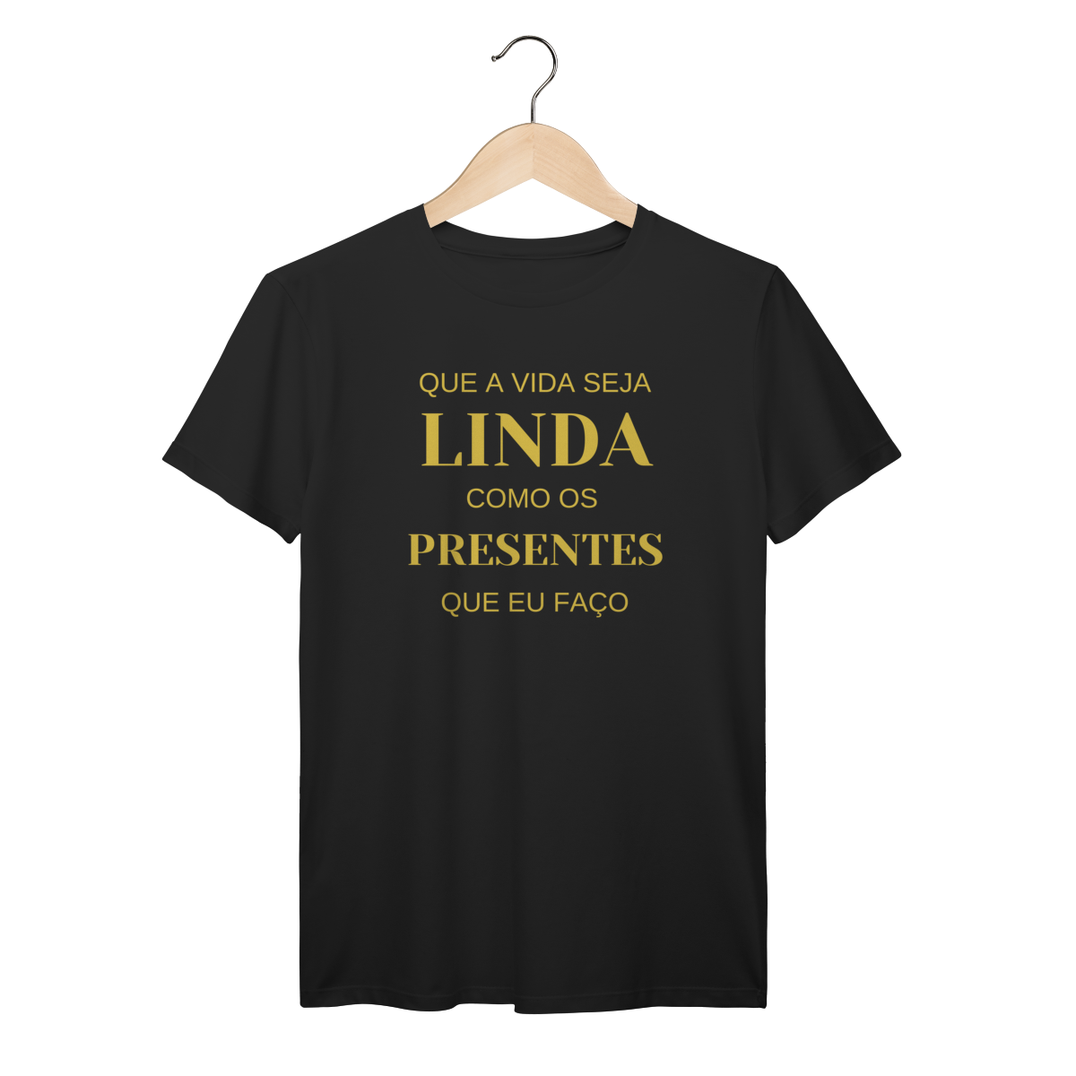 Camisa Preta - Linha Premium - Que a vida seja linda como os presentes que eu faço