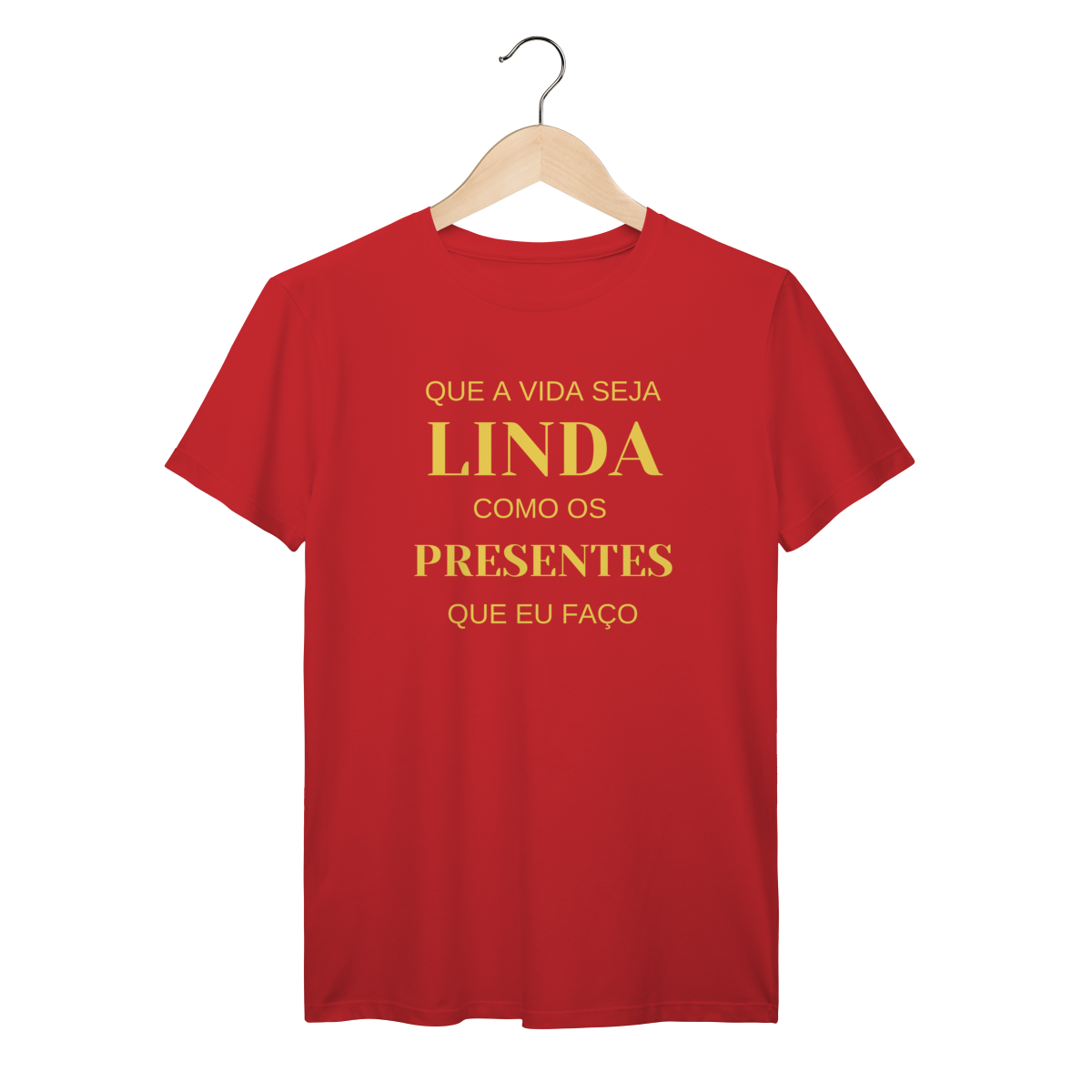 Camisa Vermelha - Linha Premium - Que a vida seja linda como os presentes que eu faço