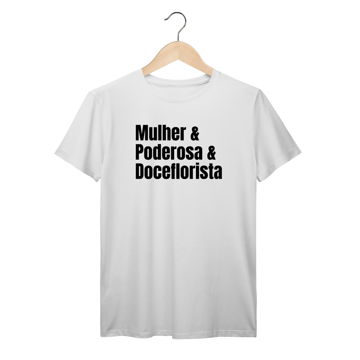 Camisa Branca - Linha Premium -  Mulher e Podersosa e Doceflorista