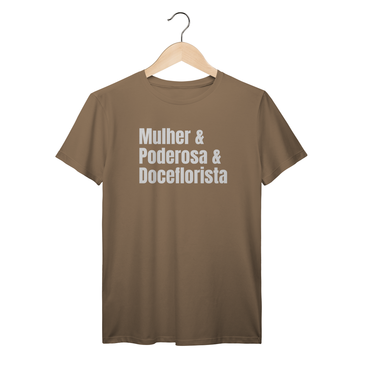 Camisa Marrom - Linha Premium -  Mulher e Podersosa e Doceflorista