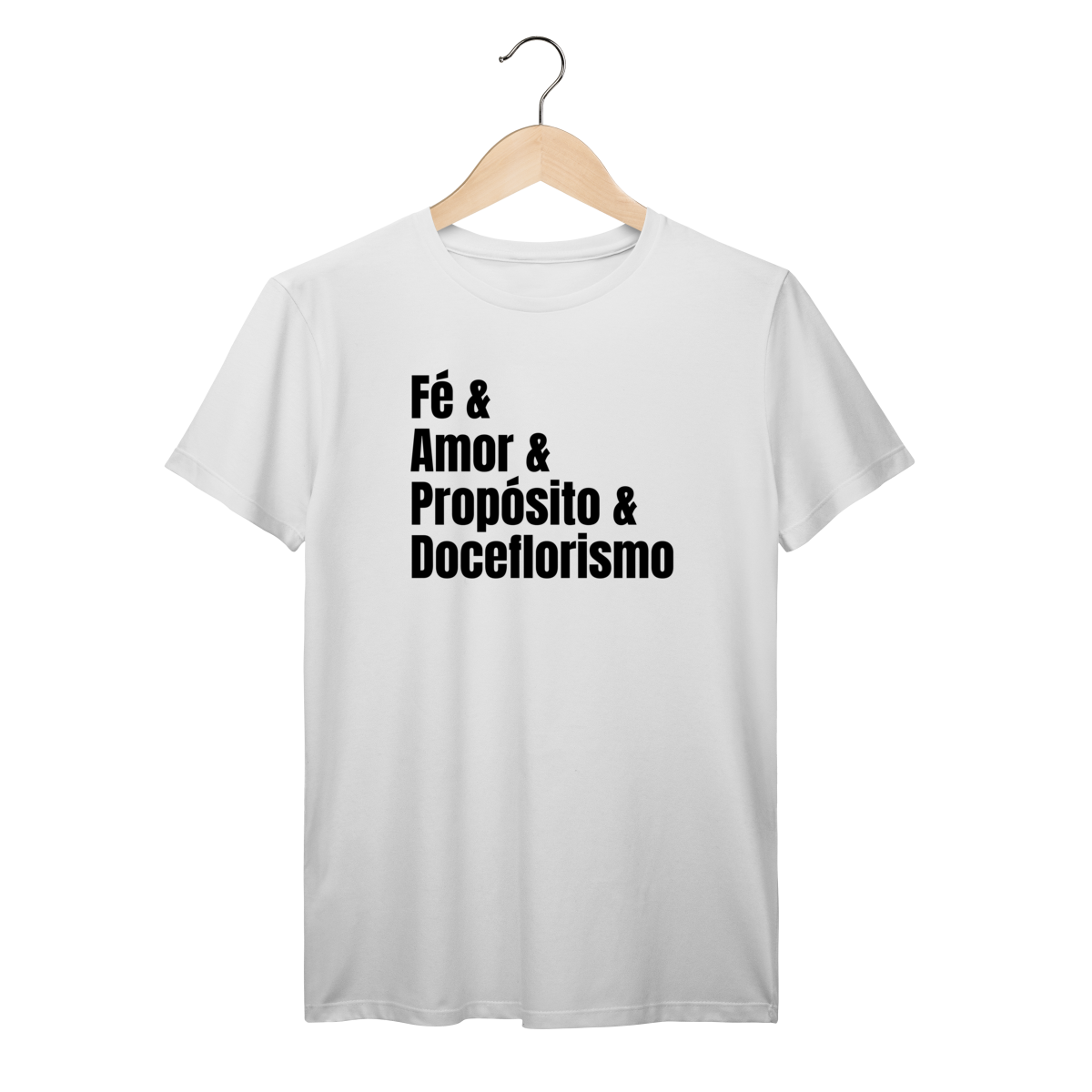 Camisa Branca - Linha Premium - Fé e Amor e Propósito e Doceflorismo