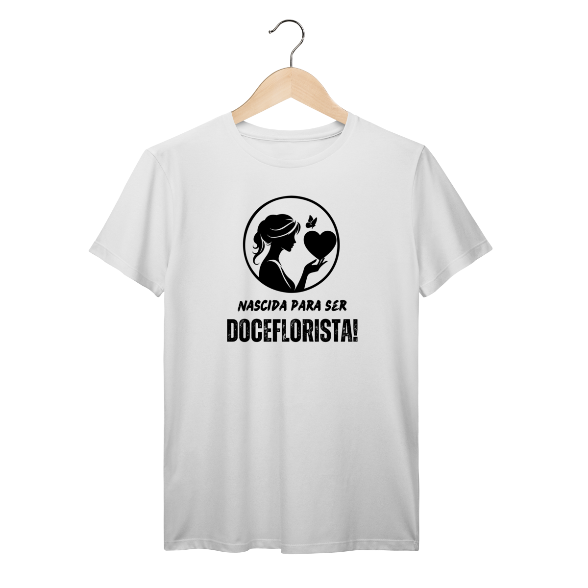 Camisa Branca - Linha Premium - Nascida para ser Doceflorista