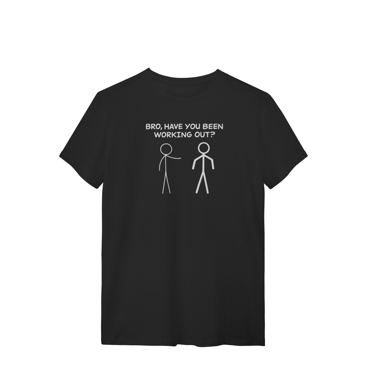 Camiseta Bro Have You Been Working Out