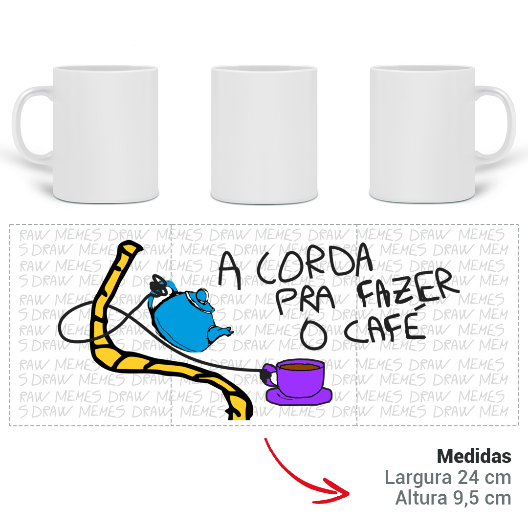 Caneca Engraçada Meme Autoral - A CORDA PRA FAZER CAFÉ