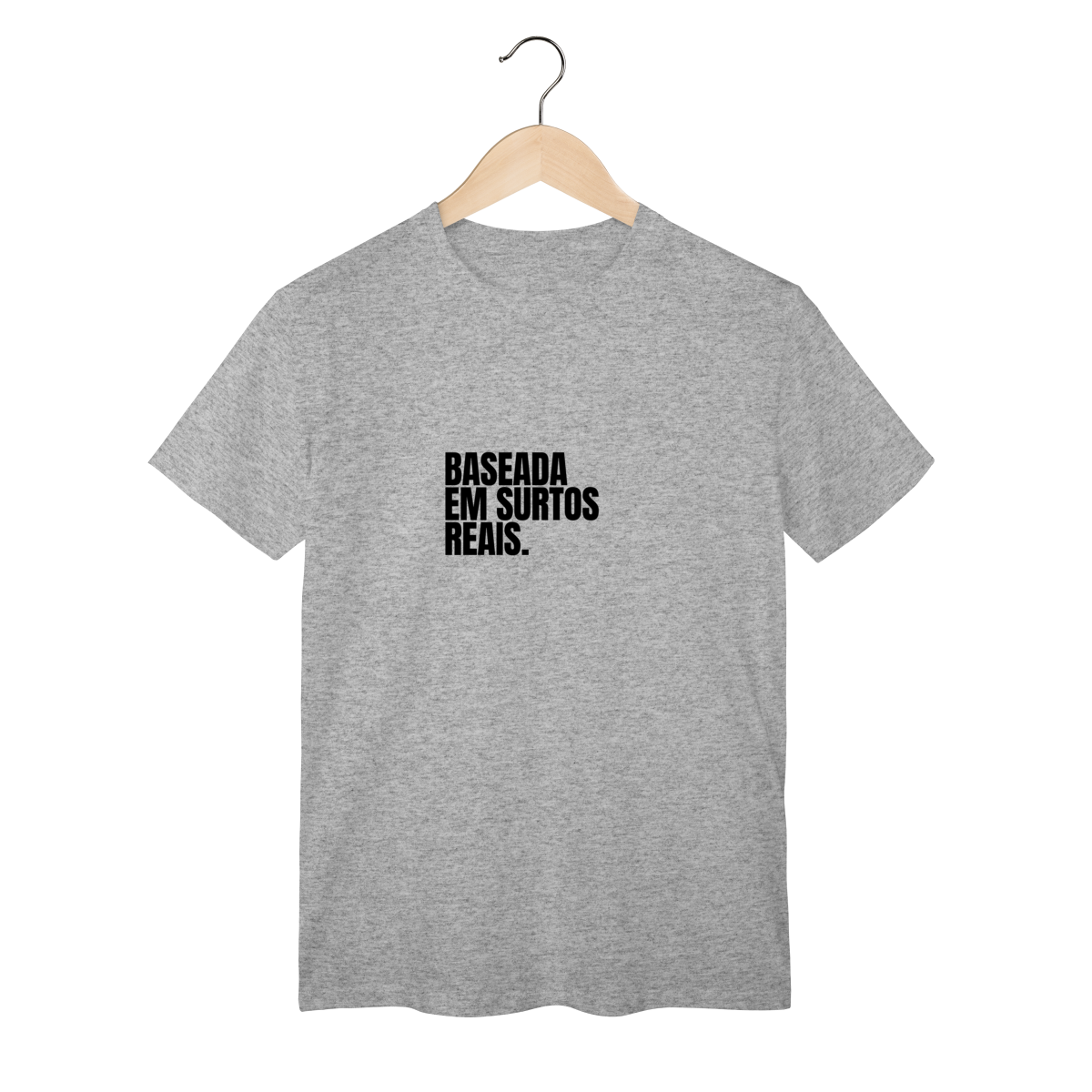Camiseta Minimalista com Frase “BASEADA EM SURTOS REAIS” – T-Shirt Autoral