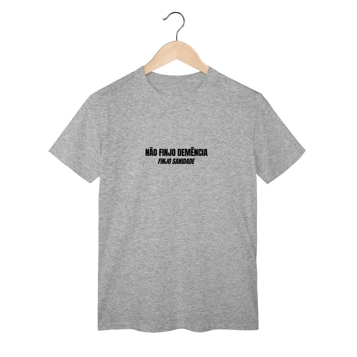 Camiseta Frase Irônica – Não Finjo Demência, Finjo Sanidade | Camisa Meme Sarcástica