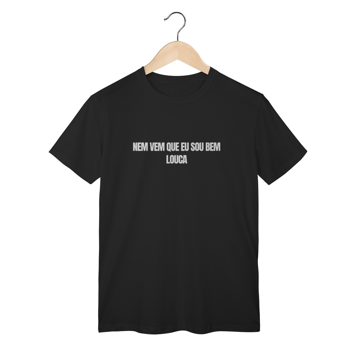 Camiseta Minimalista com Frase “nem vem que eu sou bem louca” – T-Shirt Autoral
