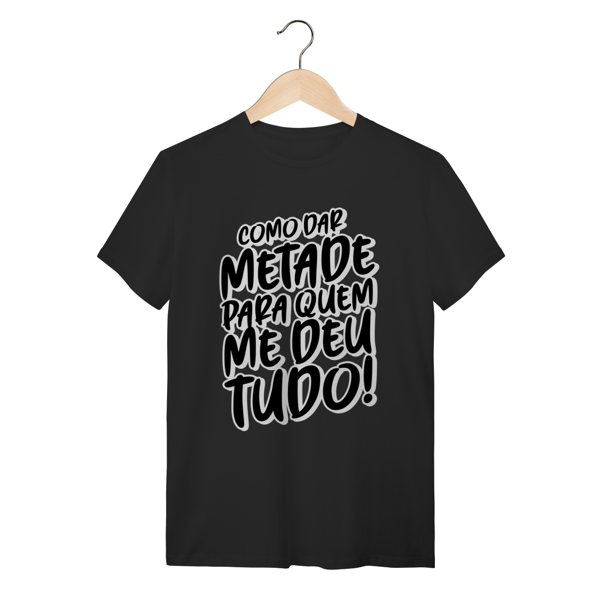 Camiseta Como dar metade para quem me deu tudo