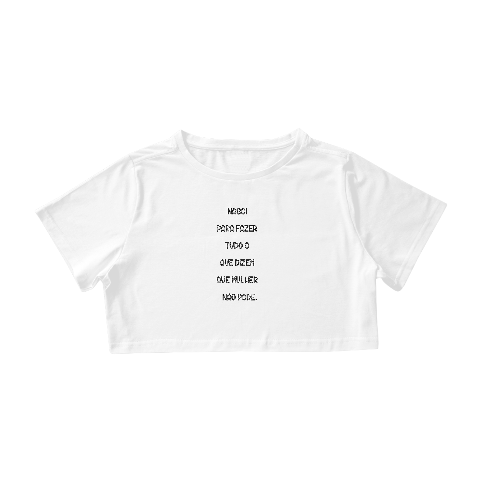 Nome do produto  Cropped Nasci para Fazer Tudo que Dizem que Mulher não Pode