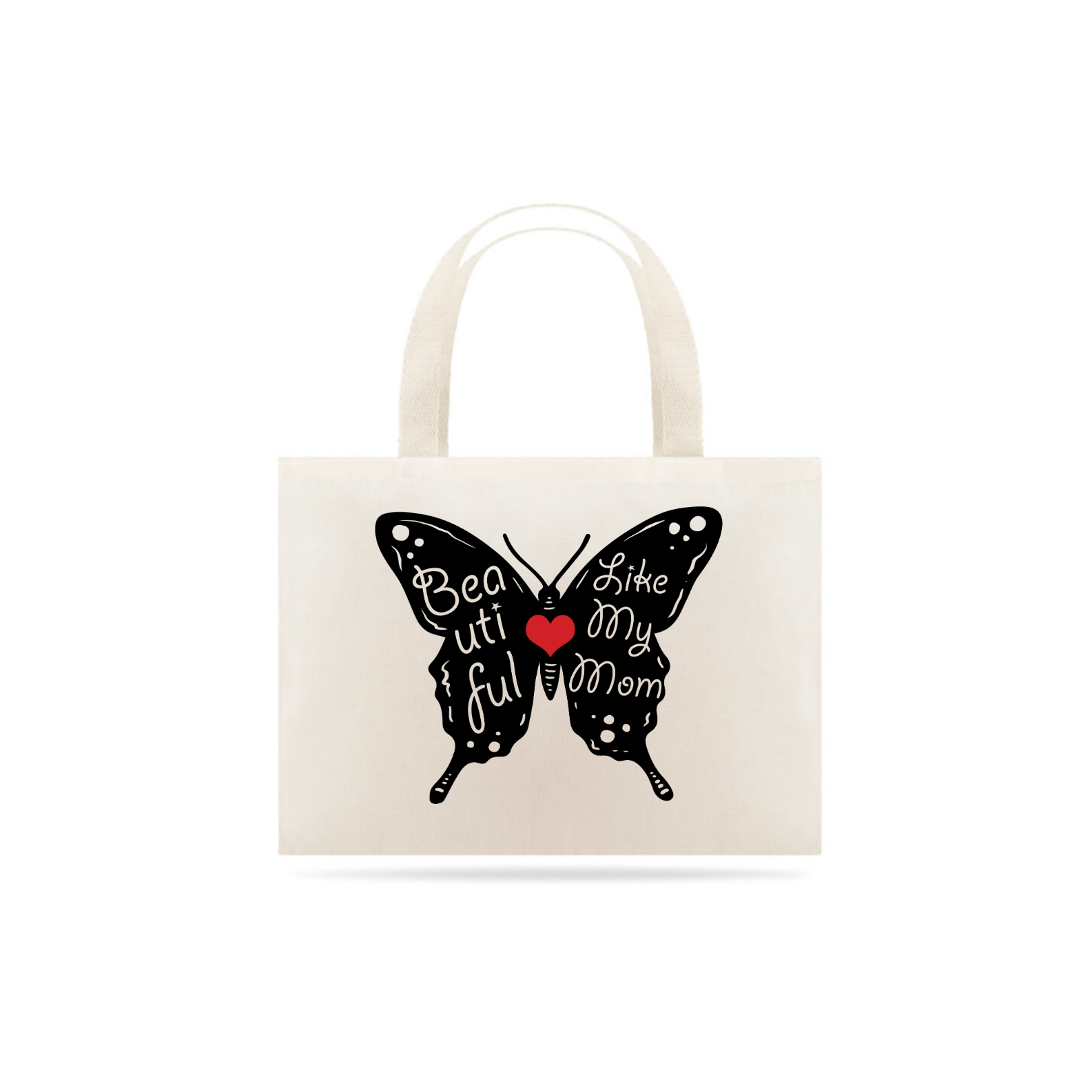 Eco bag Grande Estampa Borboleta Frase - Beautiful Like My Mom - Bonita Igual Minha Mãe