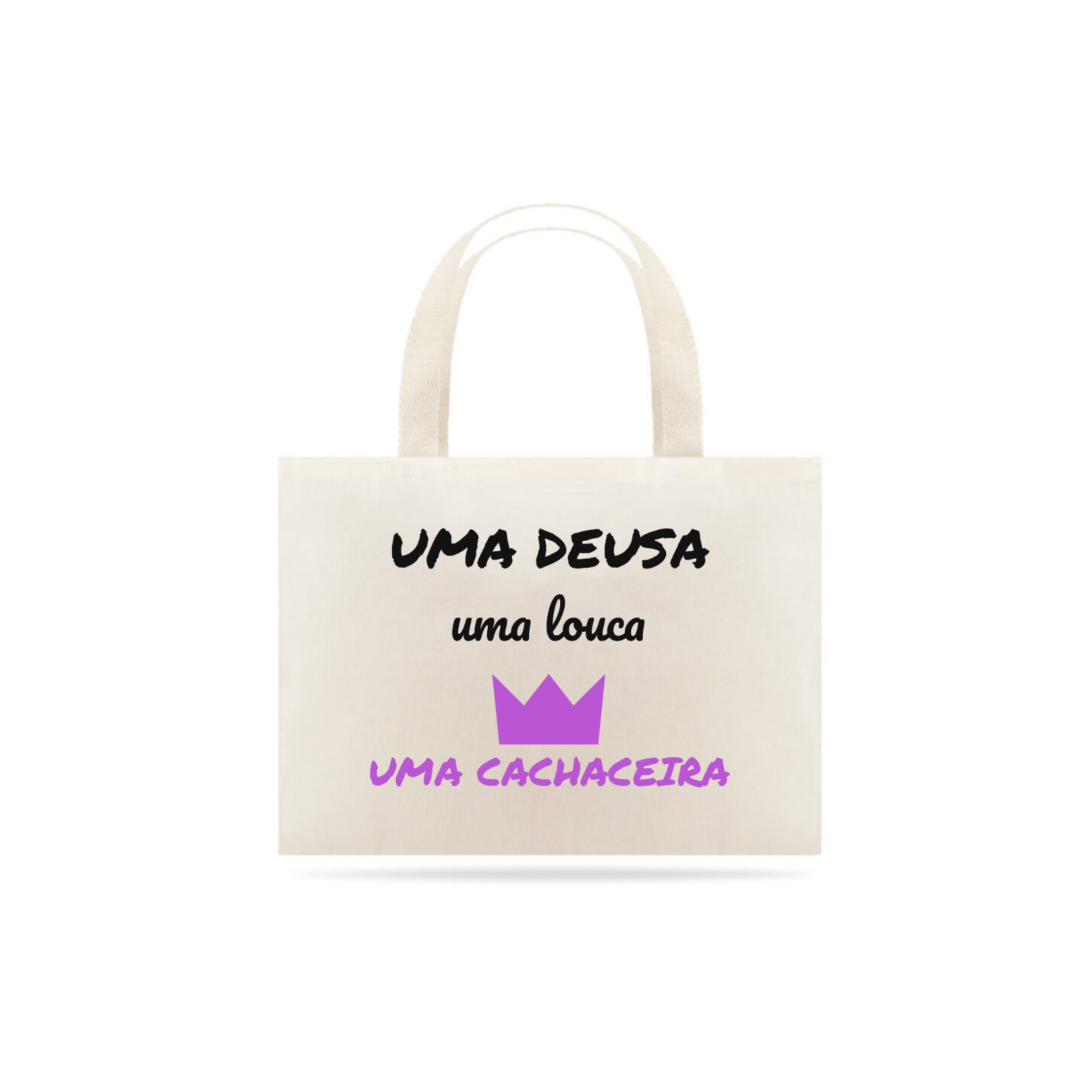 Eco Bag Grande Estampa Frase - Uma Deusa, uma louca, uma cachaceira