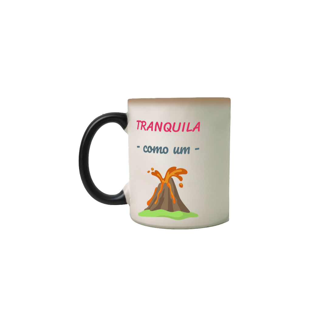 Caneca Mágica Cerâmica Estampa Frase - Tranquila como um vulcão