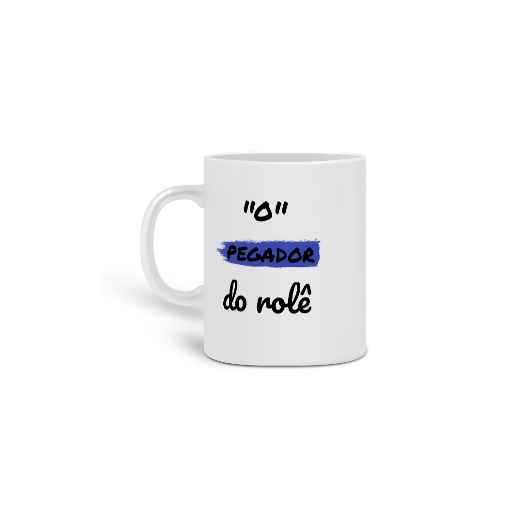 Nome do produto: Caneca Cerâmica Estampa Frase - O Pegador do rolê