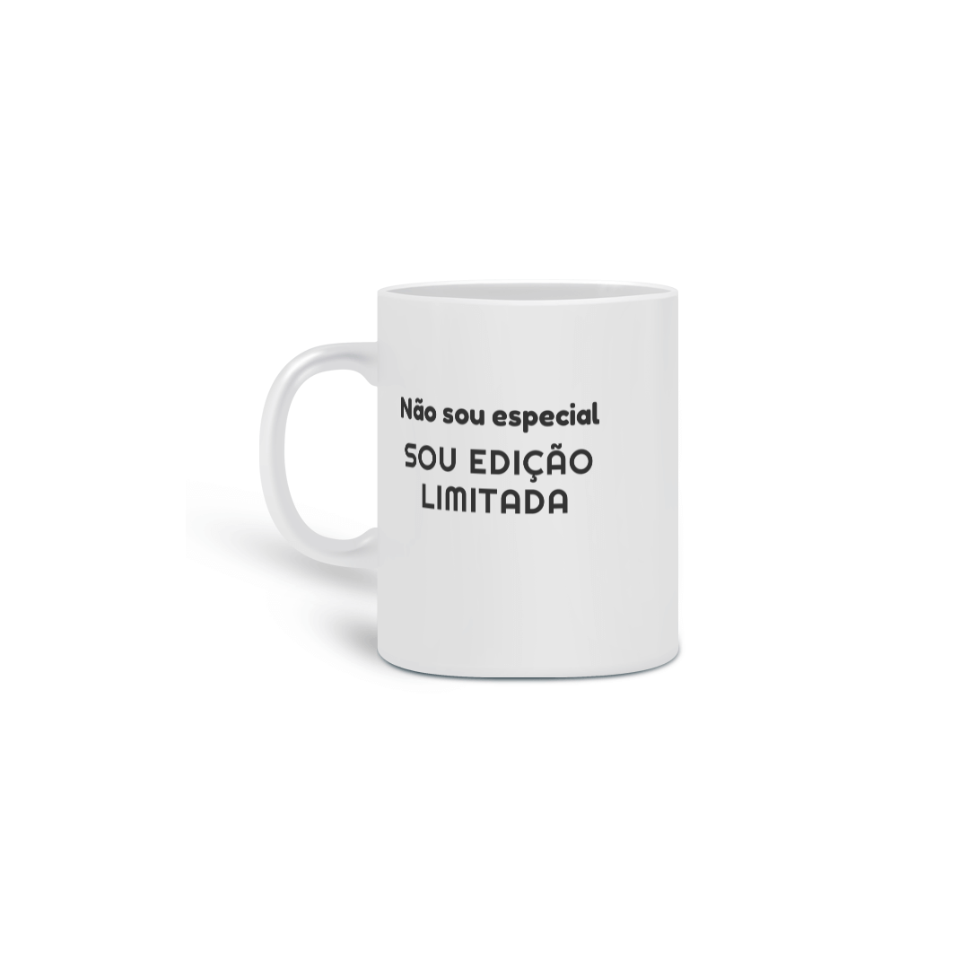Caneca Cerâmica Estampa Frase Não sou especial SOU EDIÇÃO LIMITADA