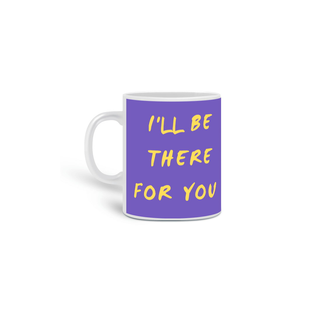 Caneca  Friends Estilizada - I'll Be There For You