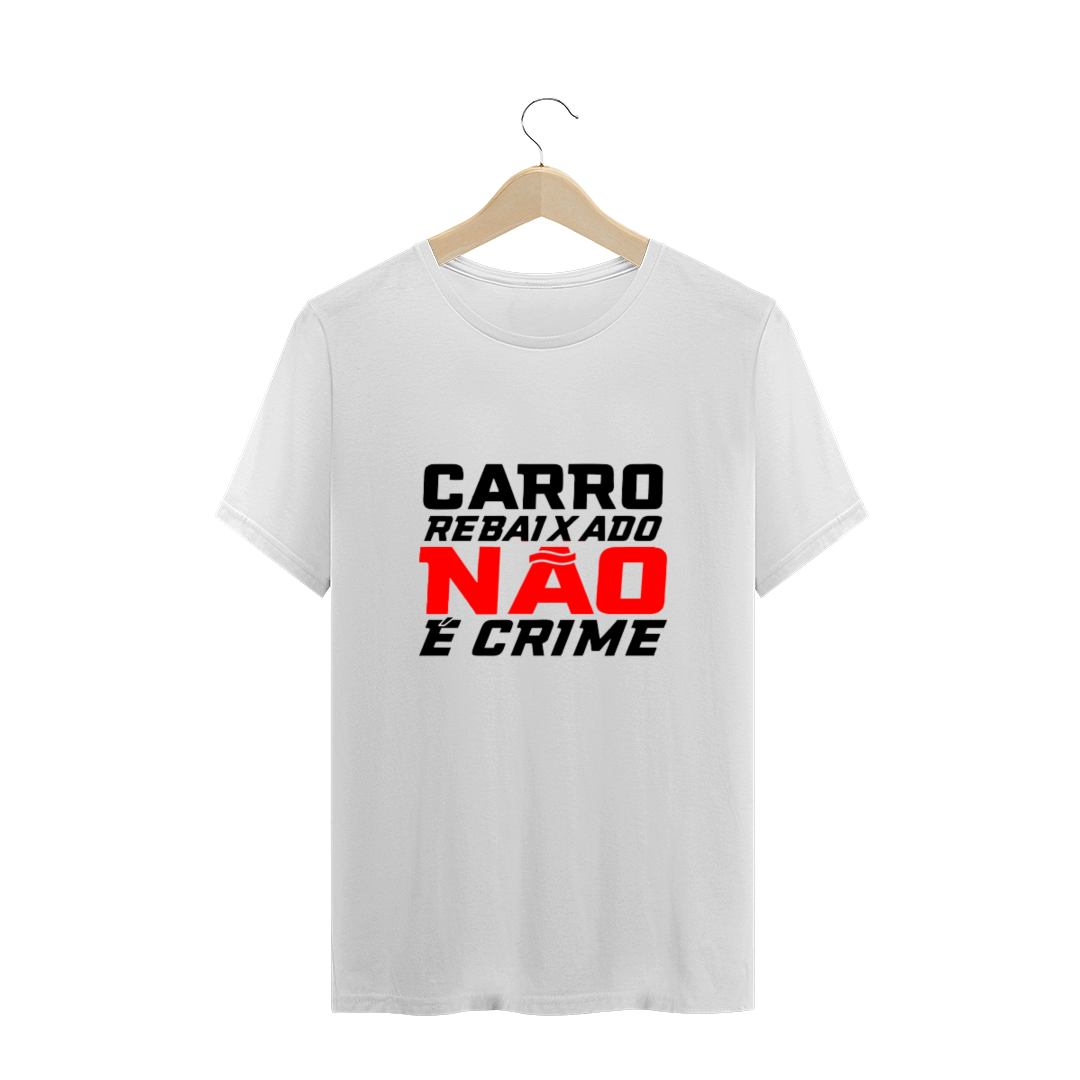 Camiseta Carro baixo Não e Crime 