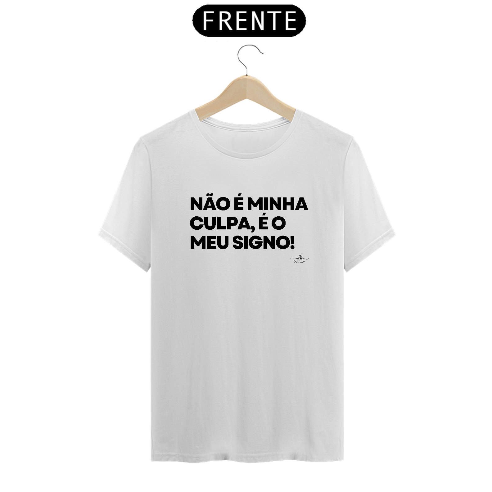 NÃO É MINHA CULPA, É O MEU SIGNO! (Camiseta quality) LP