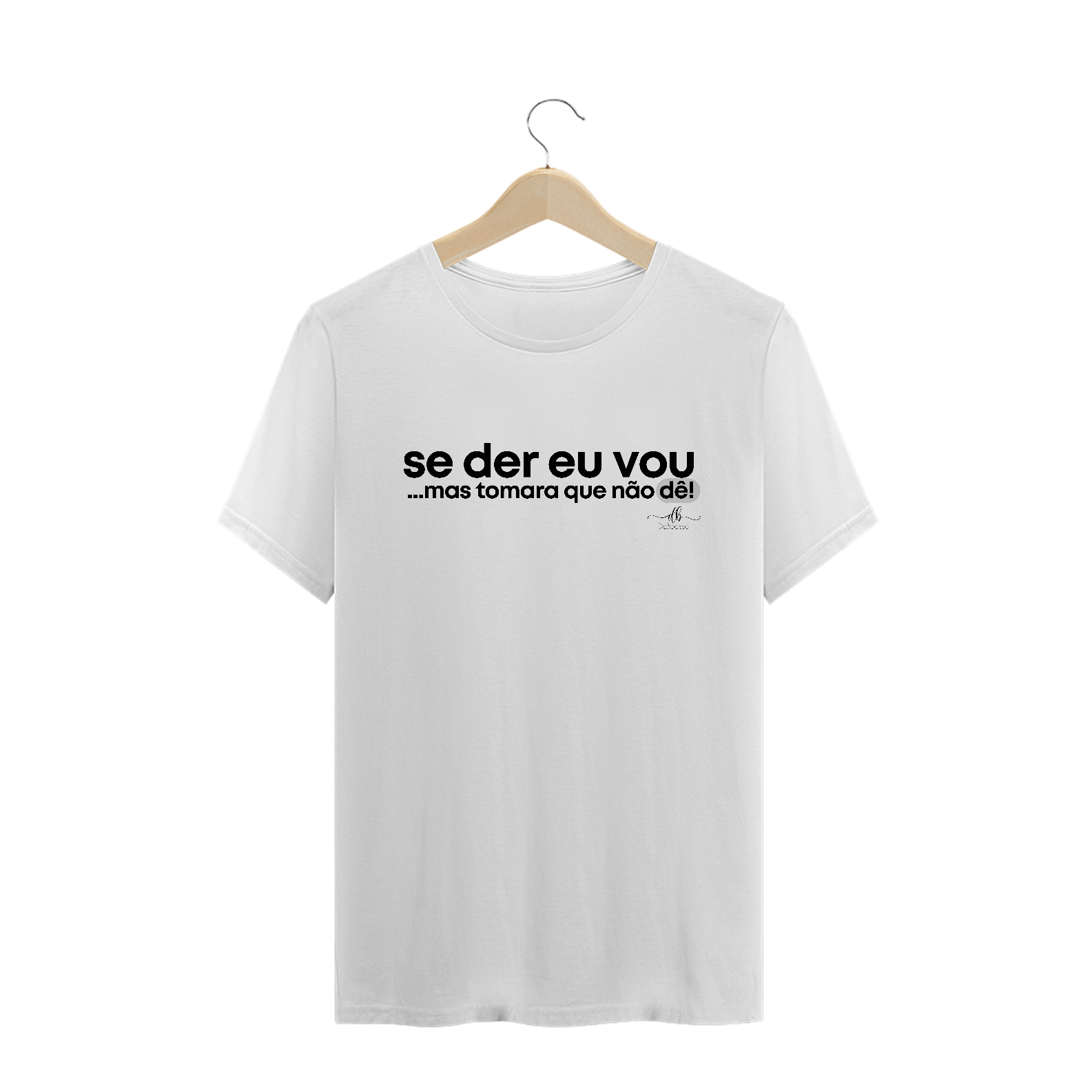 Se der eu vou ...mas tomara que não dê! (Camiseta quality) LP