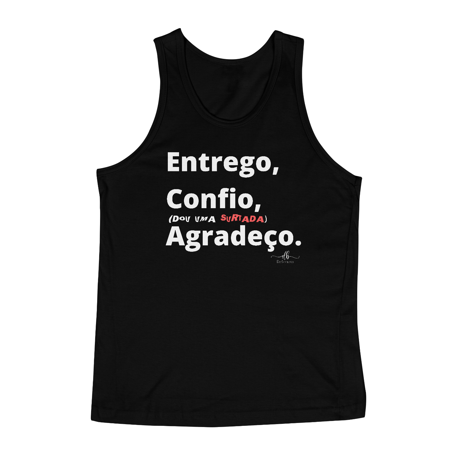 Entrego, Confio, (dou uma surtada) Agradeço. (Regata) LB