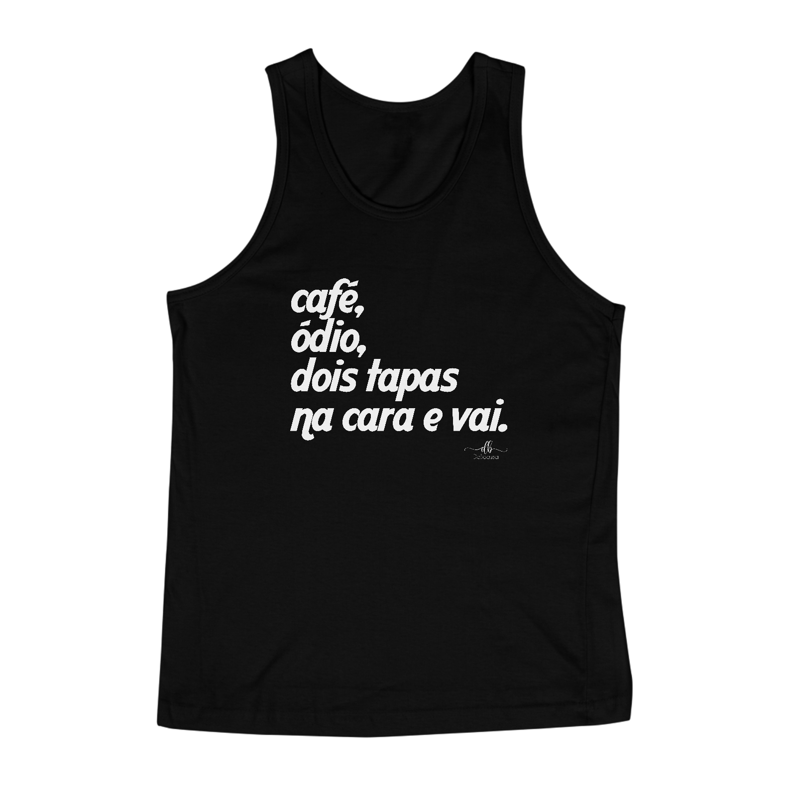 Café, ódio, dois tapas na cara e vai (Regata) LB