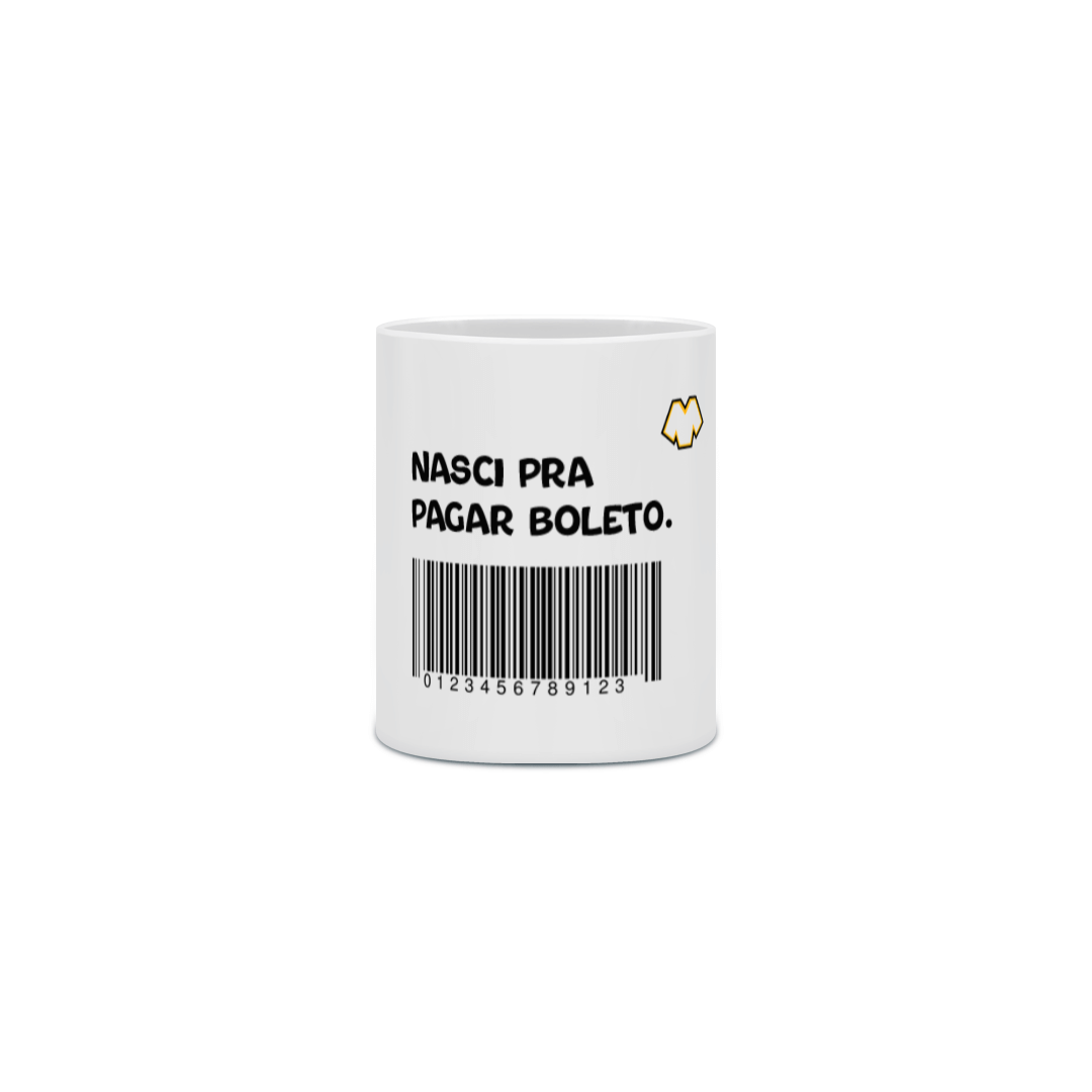 CANECA - NASCI PRA PAGAR BOLETO