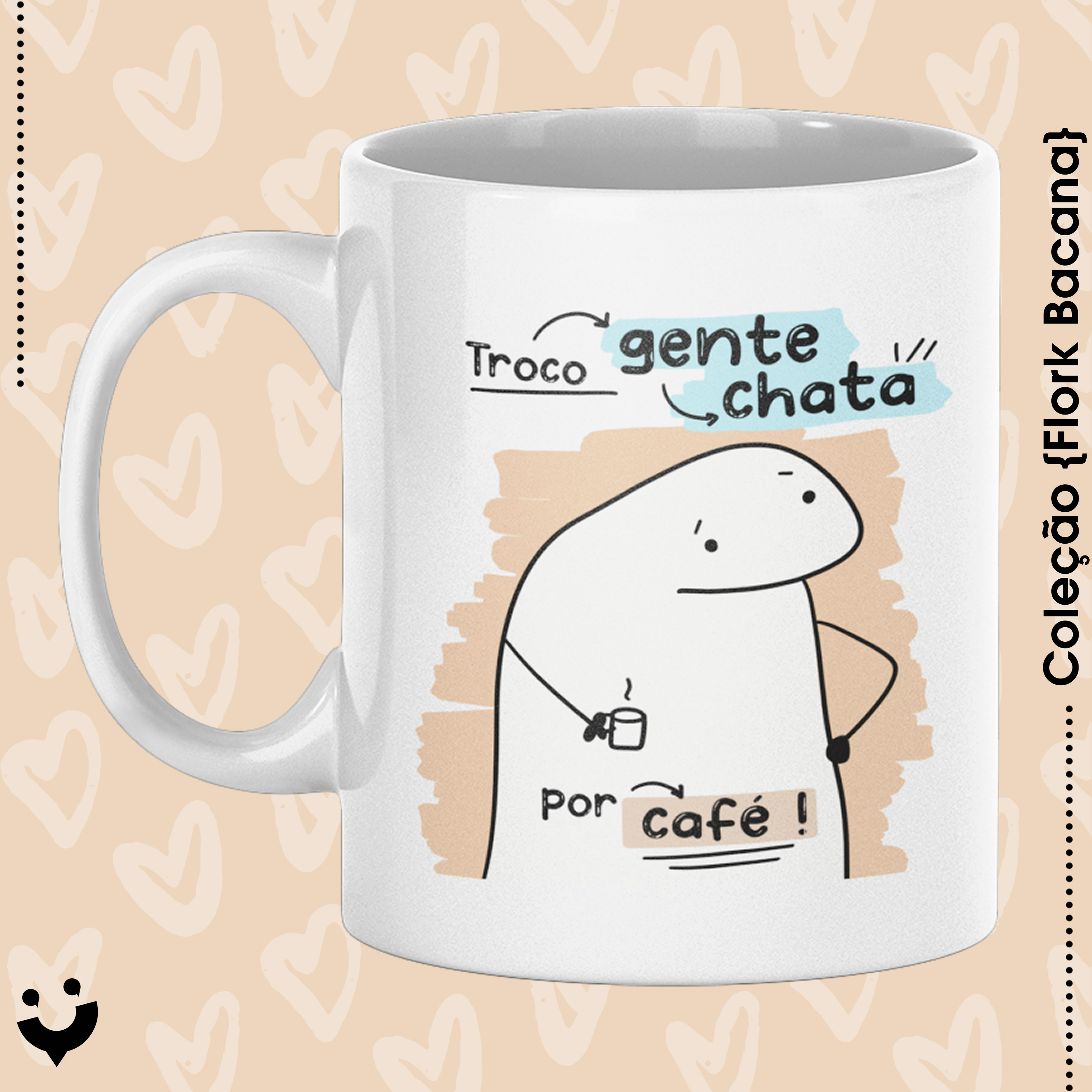 Nome do produto: {Coleção Flork Bacana} Caneca Troco gente chata por café :)