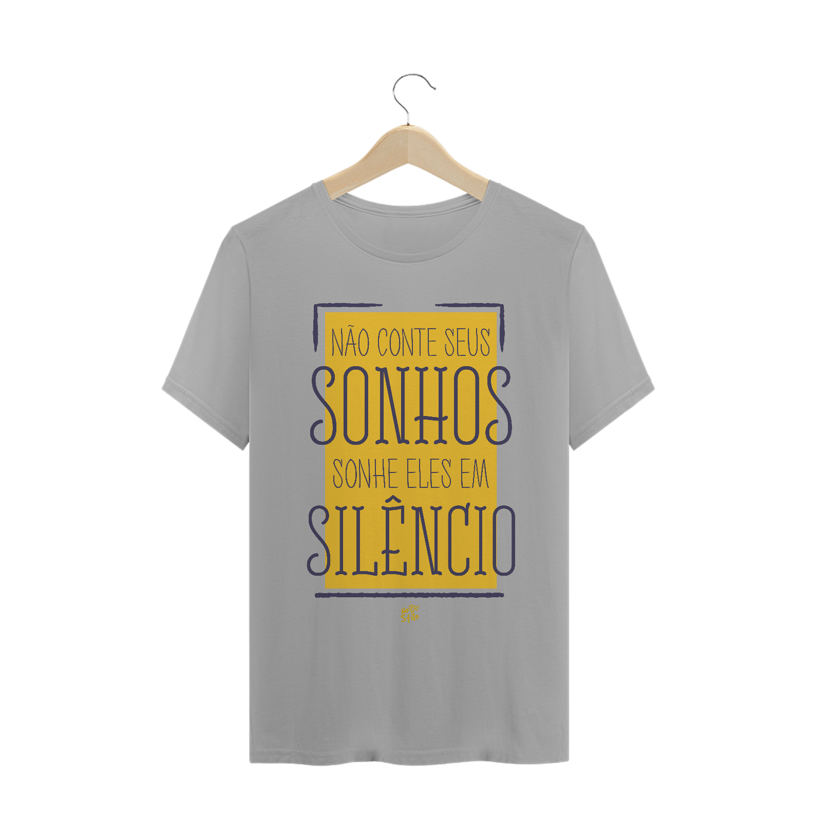 CAMISA NÃO CONTE SEUS SONHOS SONHE ELES EM SILÊNCIO