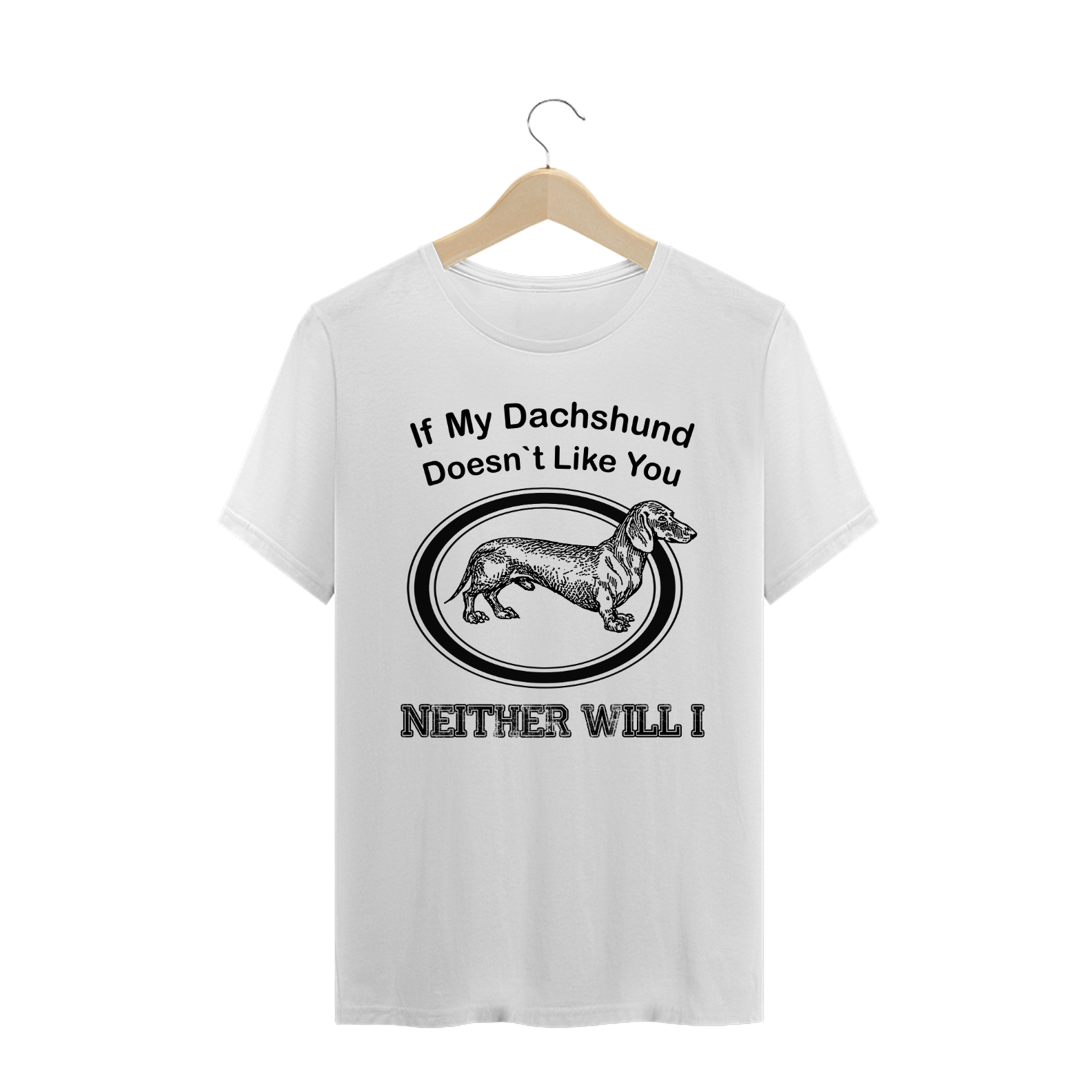 DACHSHUND DOESN`T LIKE YOU - UNISSEX