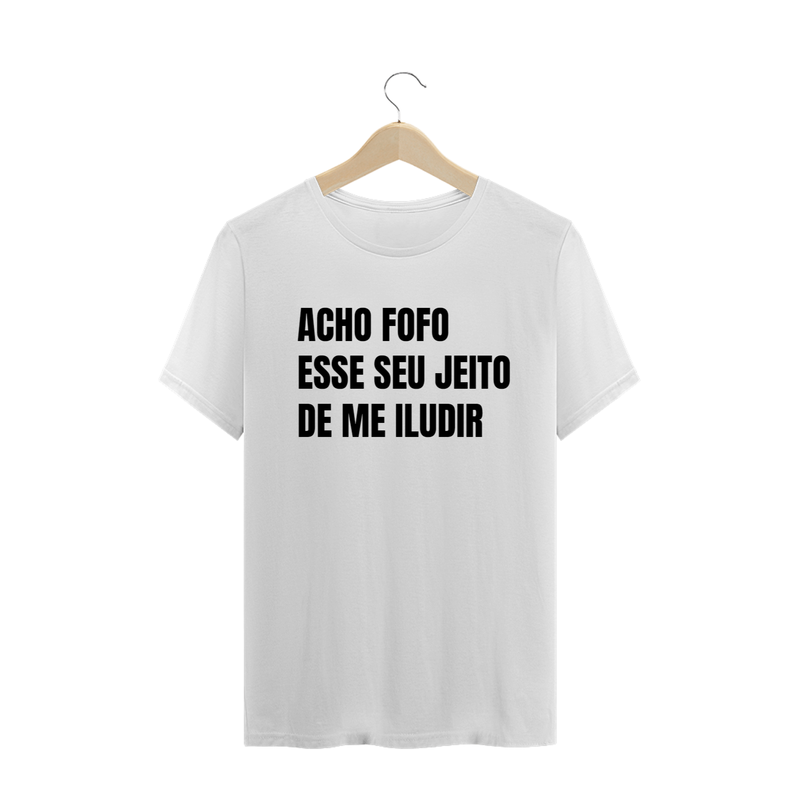 Nome do produto  ACHO FOFO ESSE SEU JEITO DE ME ILUDIR