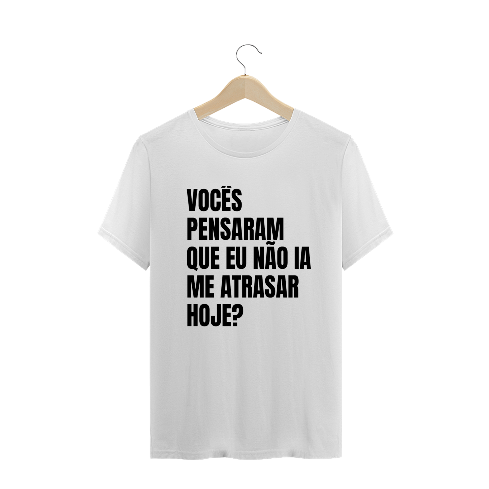 Nome do produto  VOCÊS PENSARAM QUE EU NÃO IA ME ATRASAR HOJE?