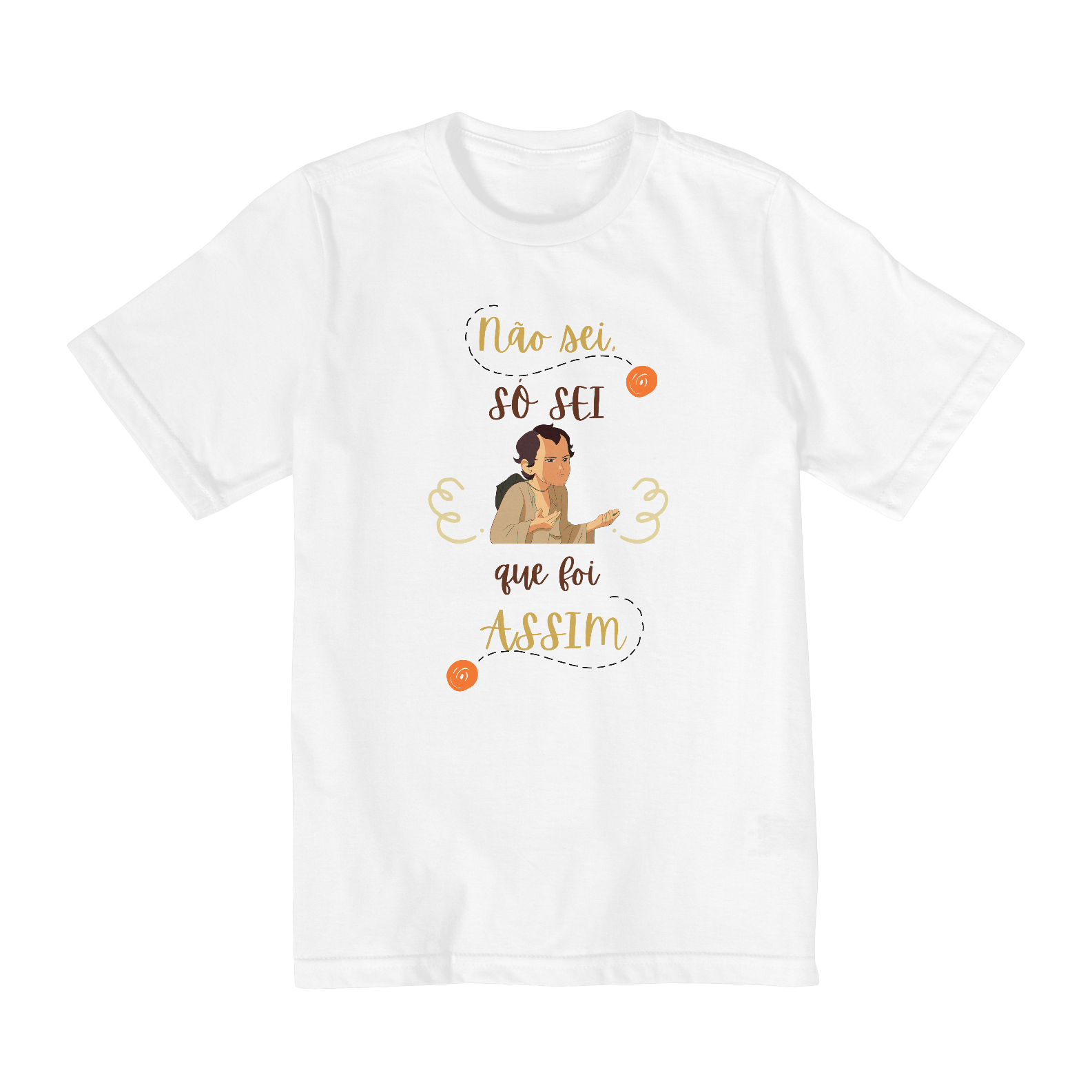 Camiseta Infantil: Não sei, só sei que foi assim