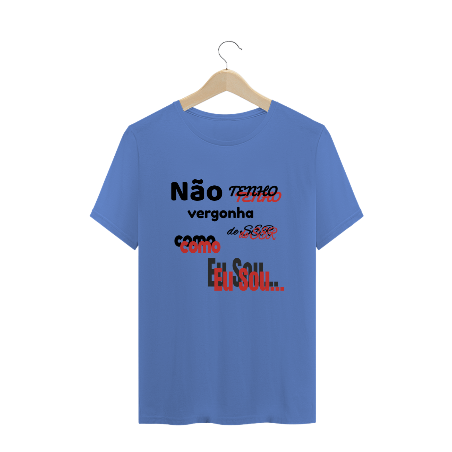 T-SHIRT ESTONADA  - AFIRMAÇÃO - Não tenho vergonha de ser como Eu Sou.
