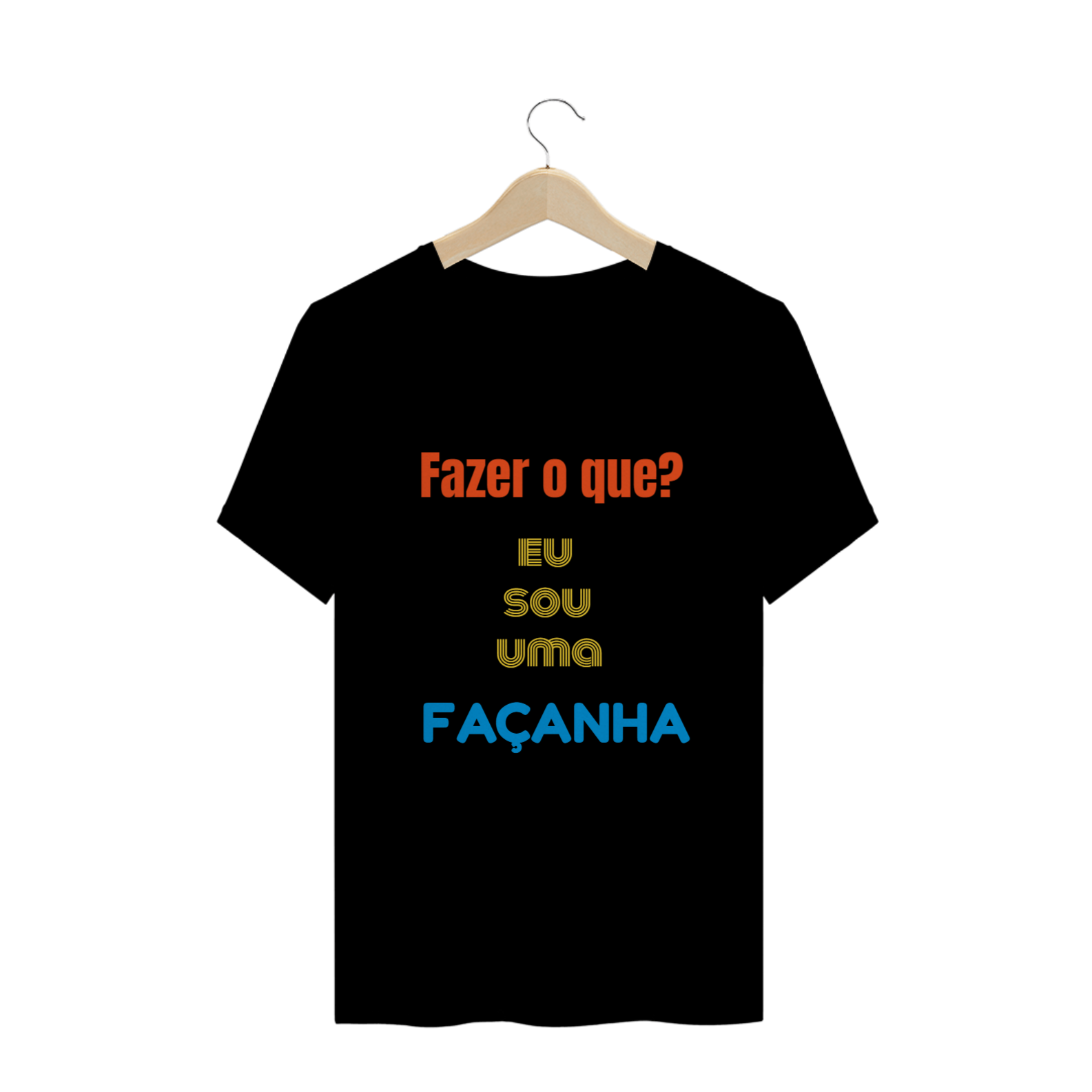 T-Shirt Q -  Sou uma FAÇANHA