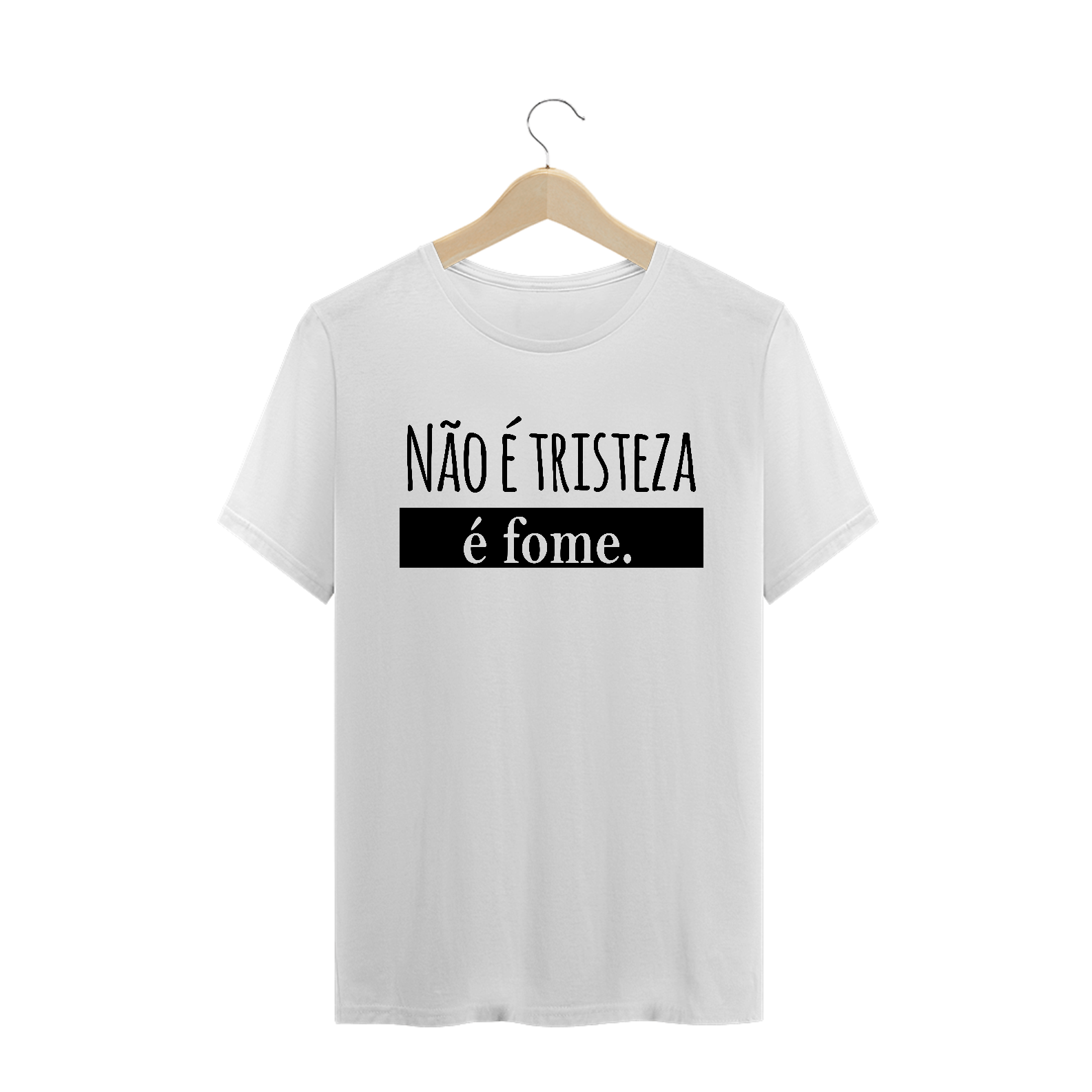 T-Shirt Não é tristeza é fome Masc.