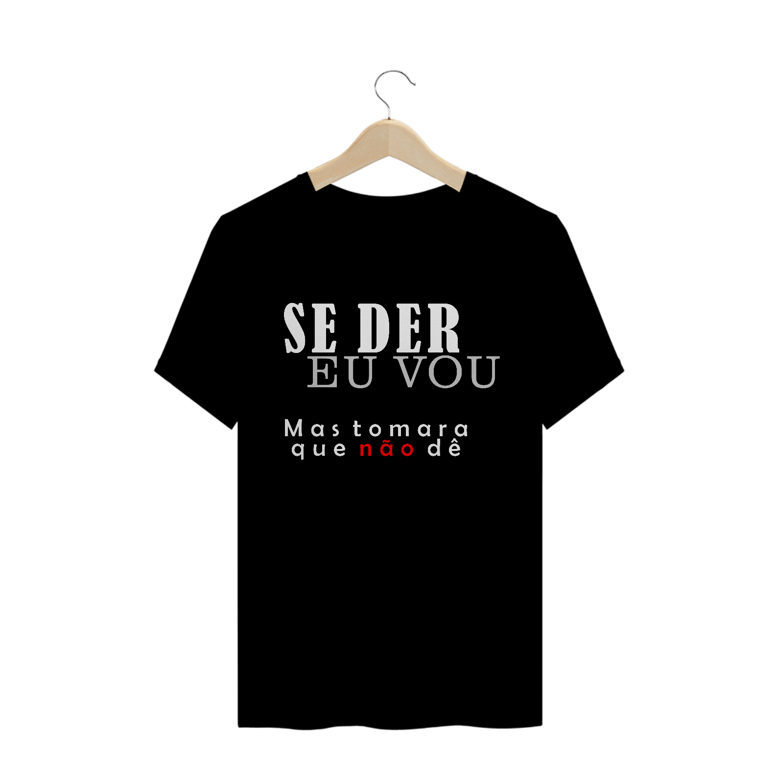 T-Shirt Se Der Eu Vou Masc.