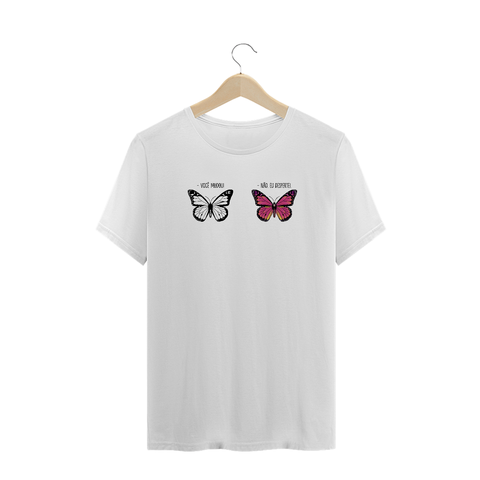 T-Shirt Você Mudou!  Não, Eu Dispertei!