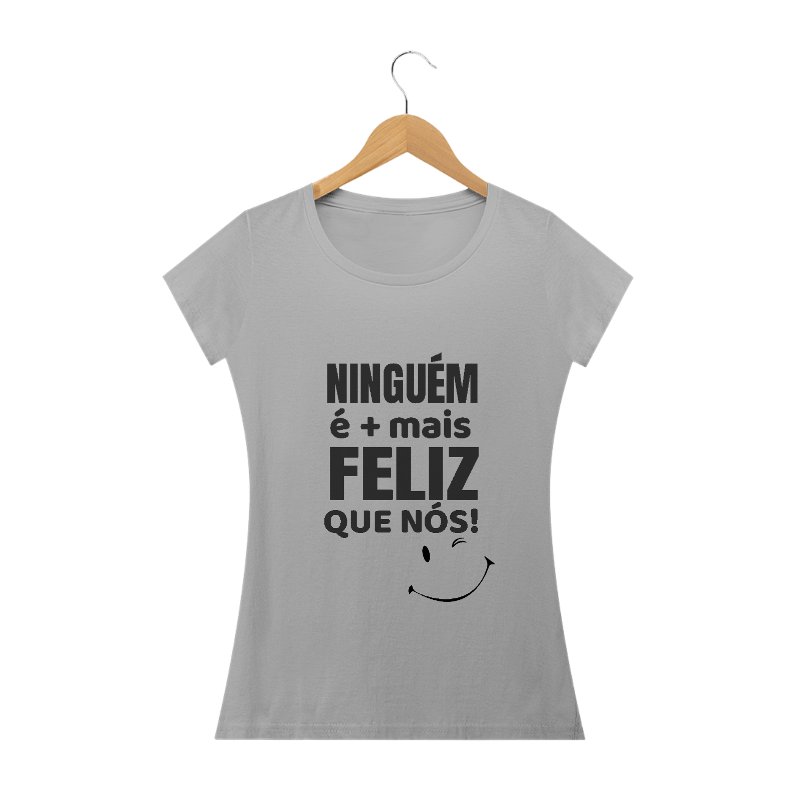 Nome do produto  Ninguém é mais feliz que nós - Feminino 