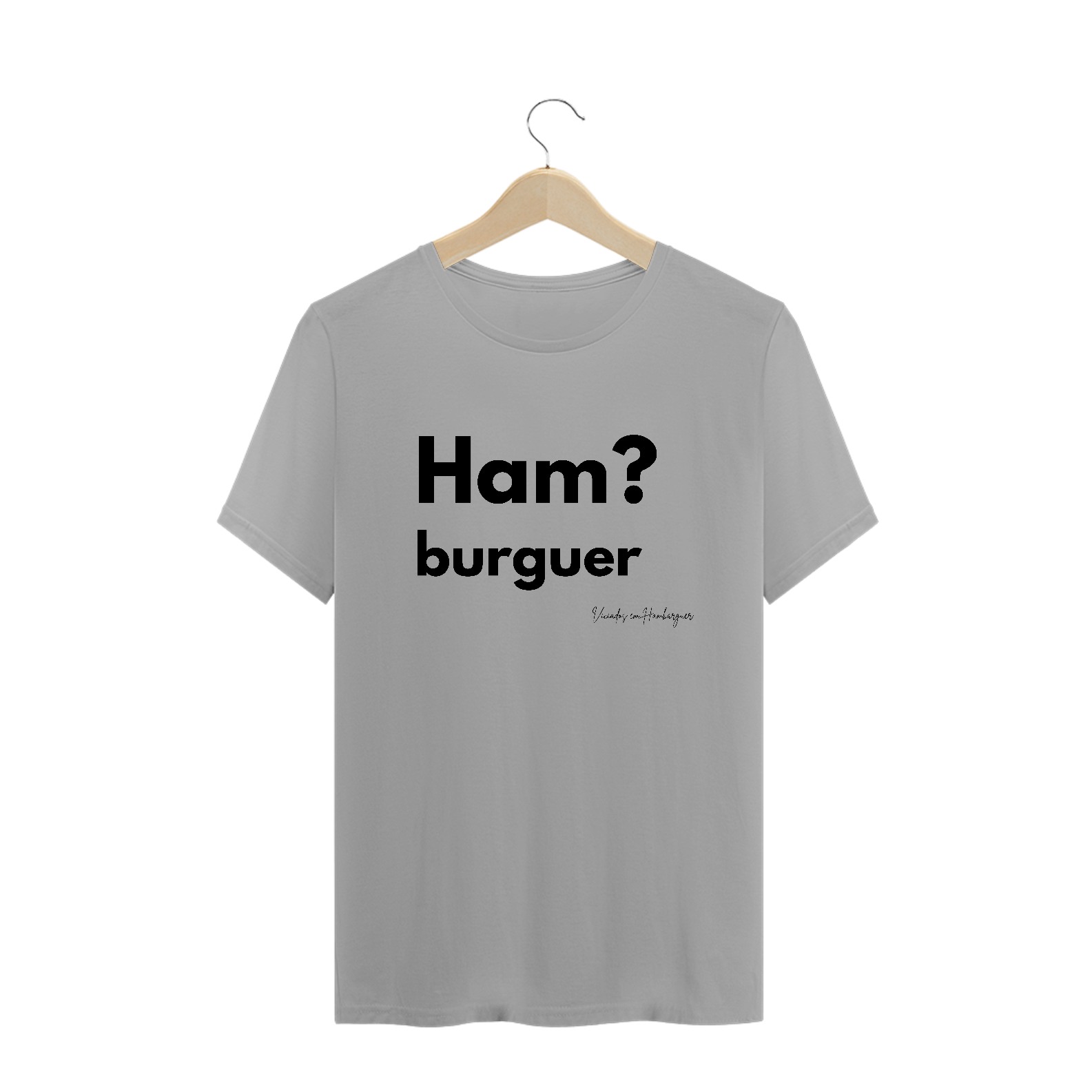 Nome do produto  Camiseta Ham? Burguer