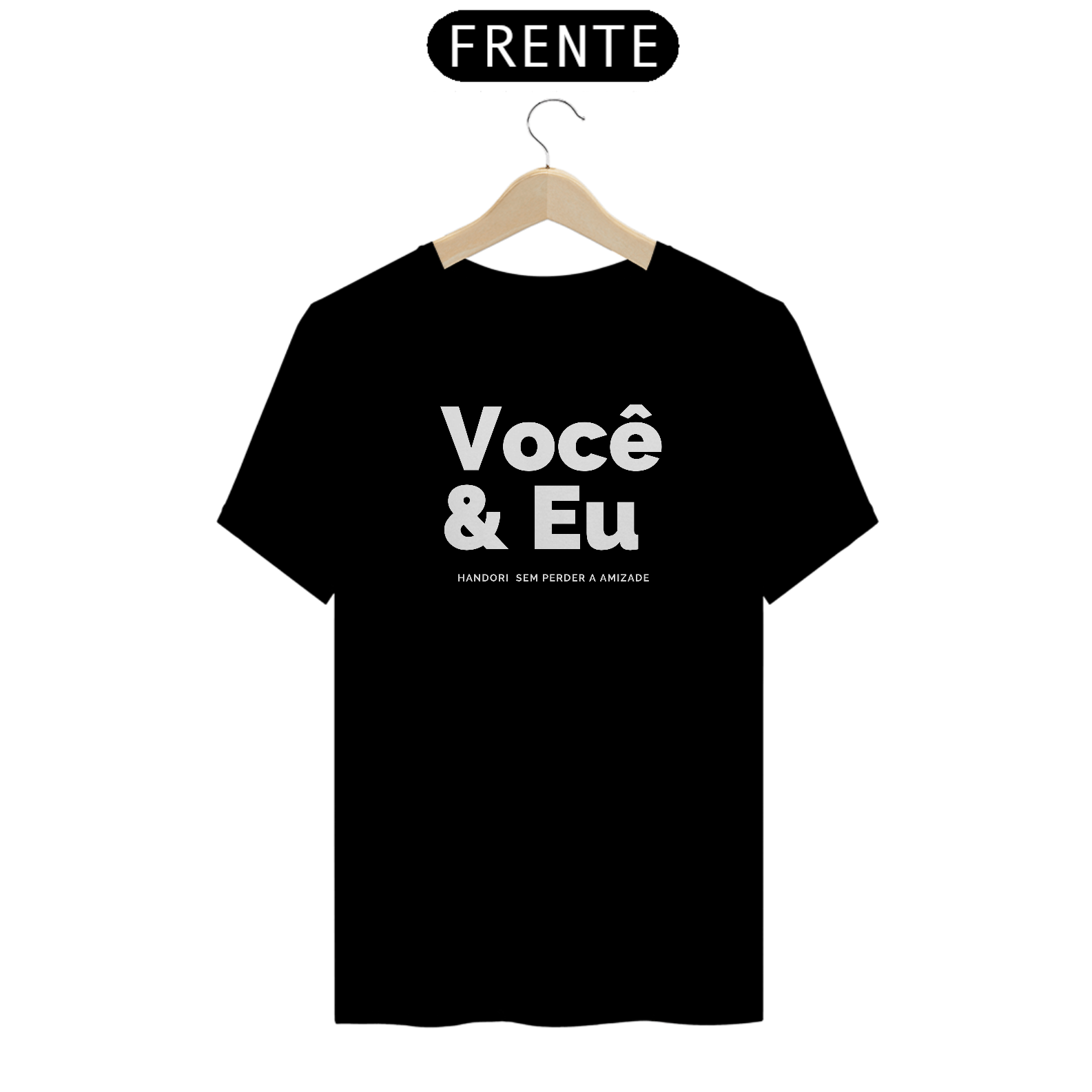 T-SHIRT QUALITY VOCÊ E EU NO HANDORI LETRAS BRANCAS