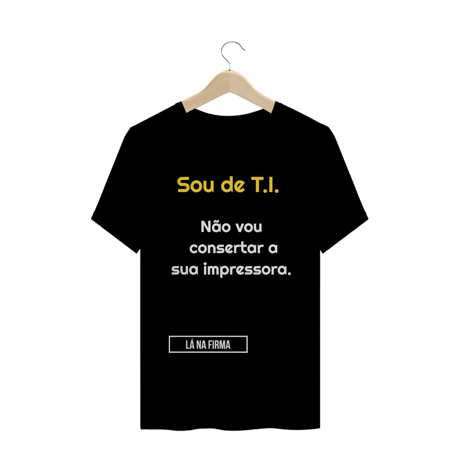 Nome do produto: CAMISETA: Sou de TI Edition (Impressora)