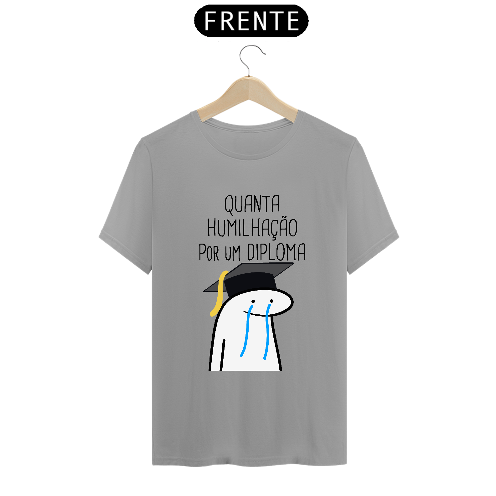 T-Shirt Q -  Quanta humilhação por um diploma