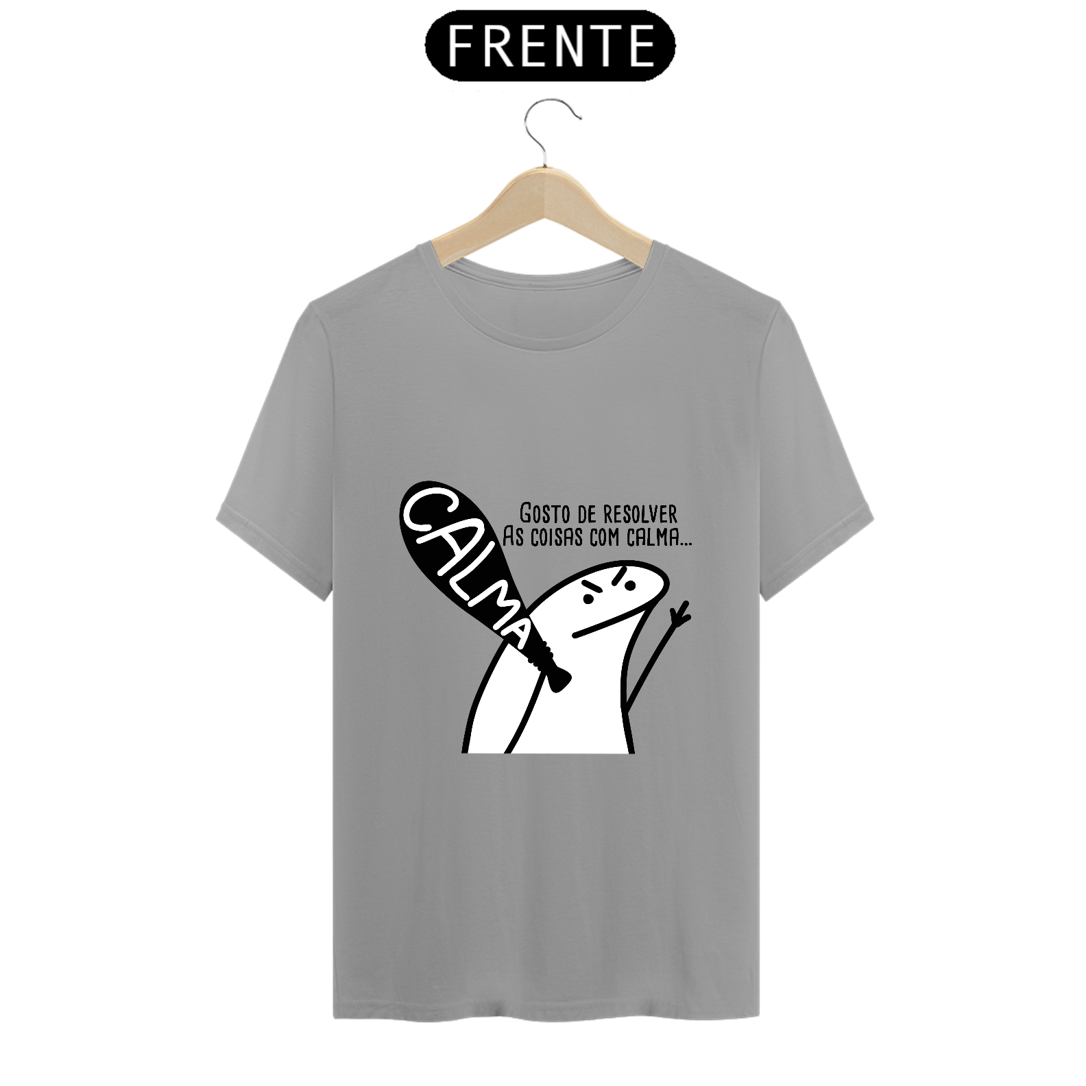 T-Shirt Q -  Gosto de resolver as coisas com calma